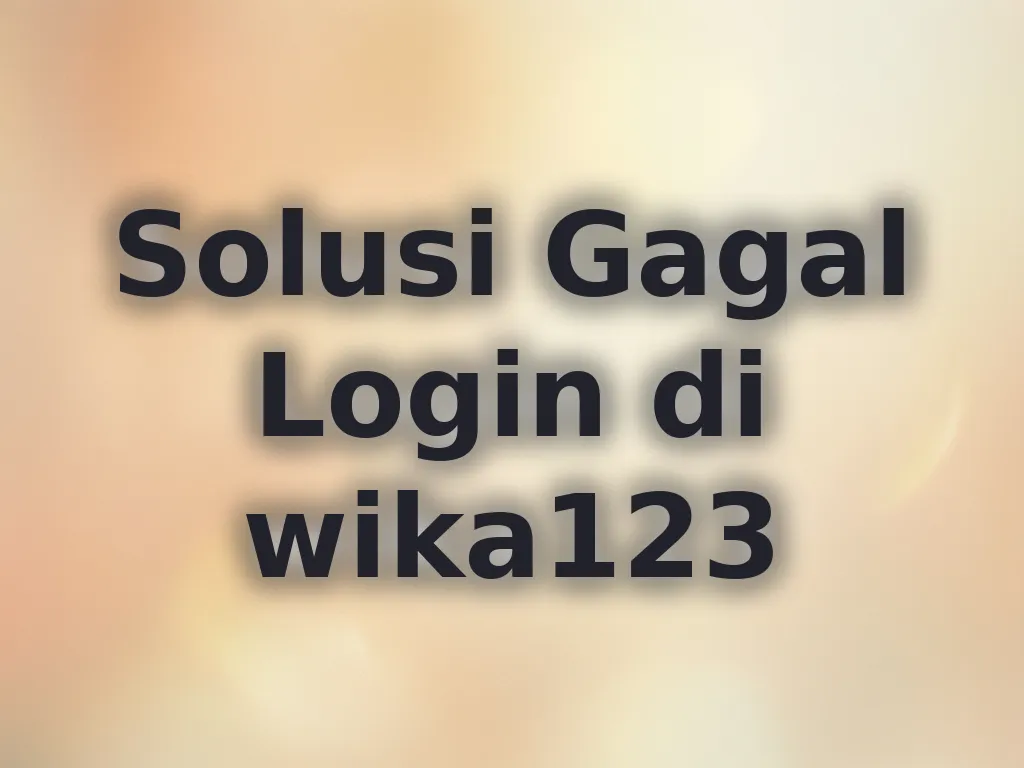 Solusi Gagal Login di wika123