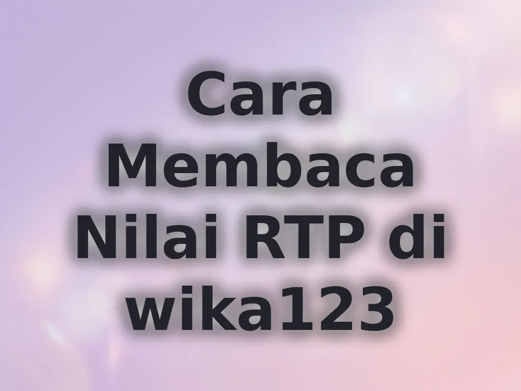 Cara Membaca Nilai RTP di wika123